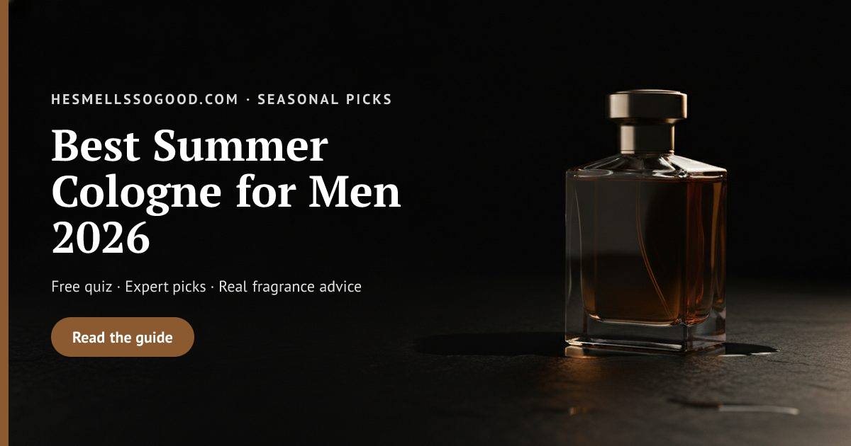 Best Summer Cologne for Men 2026 | Warm Weather Picks | He Smells So Good